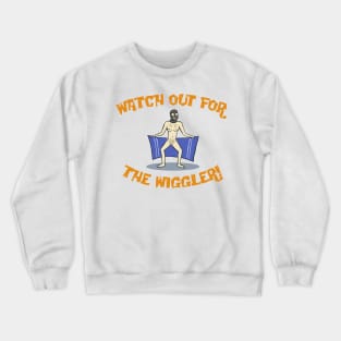 Watch Out For The Wiggler! Crewneck Sweatshirt